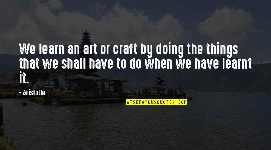 Zebulon B Vance Quotes By Aristotle.: We learn an art or craft by doing