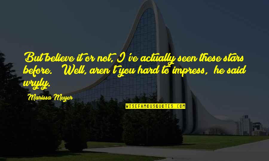 Zebulon Macahan Quotes By Marissa Meyer: But believe it or not, I've actually seen Zebulon Macahan Quotes By Marissa Meyer: But believe it or not, I've actually seen