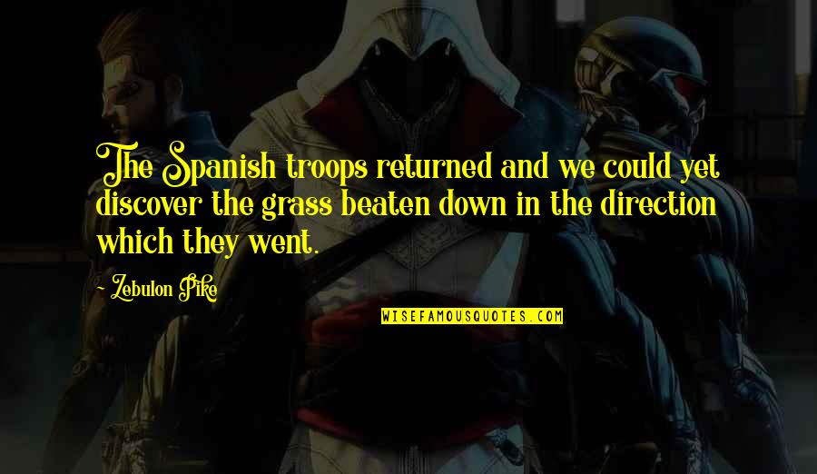 Zebulon Quotes By Zebulon Pike: The Spanish troops returned and we could yet