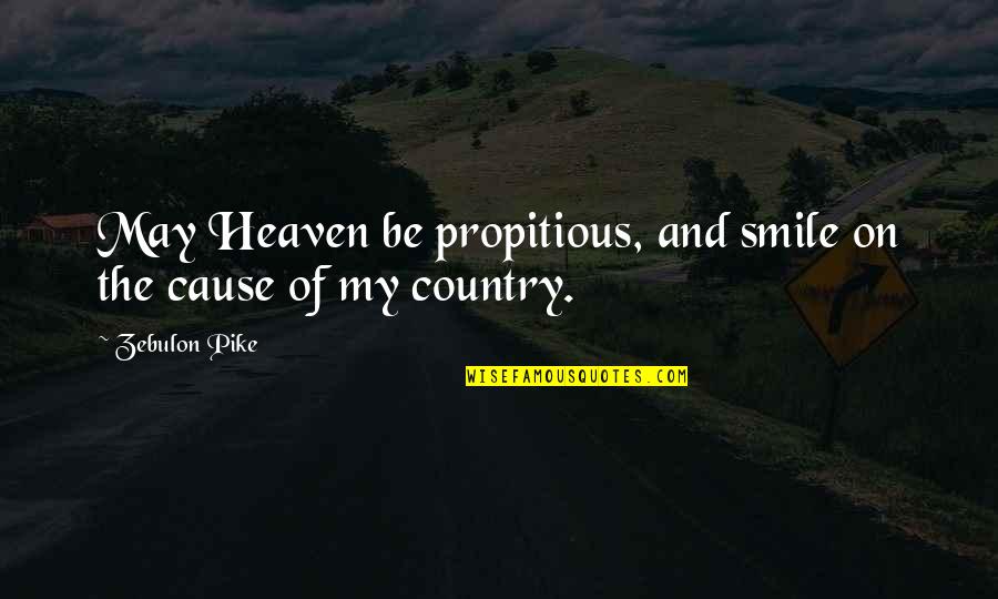 Zebulon Quotes By Zebulon Pike: May Heaven be propitious, and smile on the