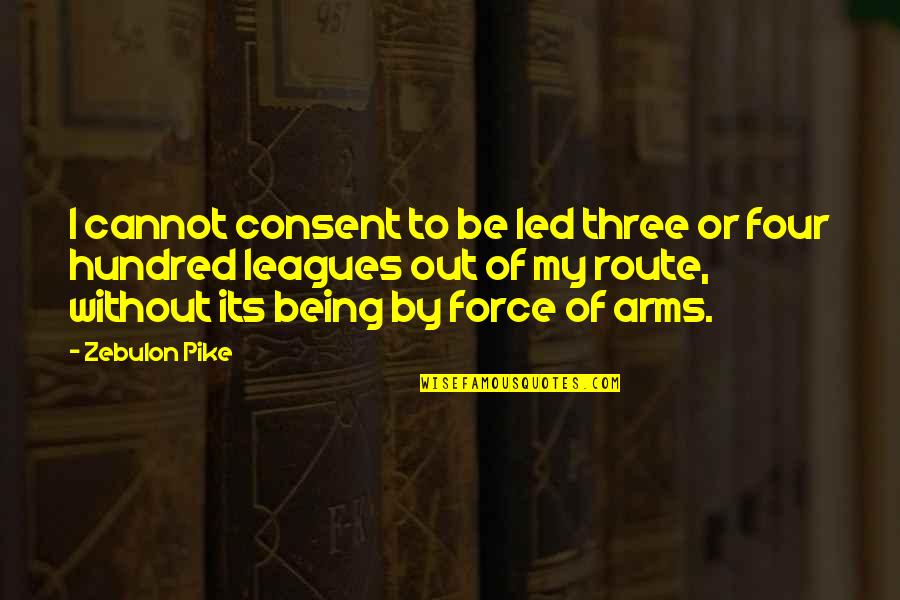 Zebulon Quotes By Zebulon Pike: I cannot consent to be led three or