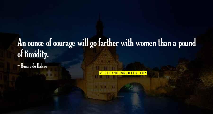 Zecevi Quotes By Honore De Balzac: An ounce of courage will go farther with