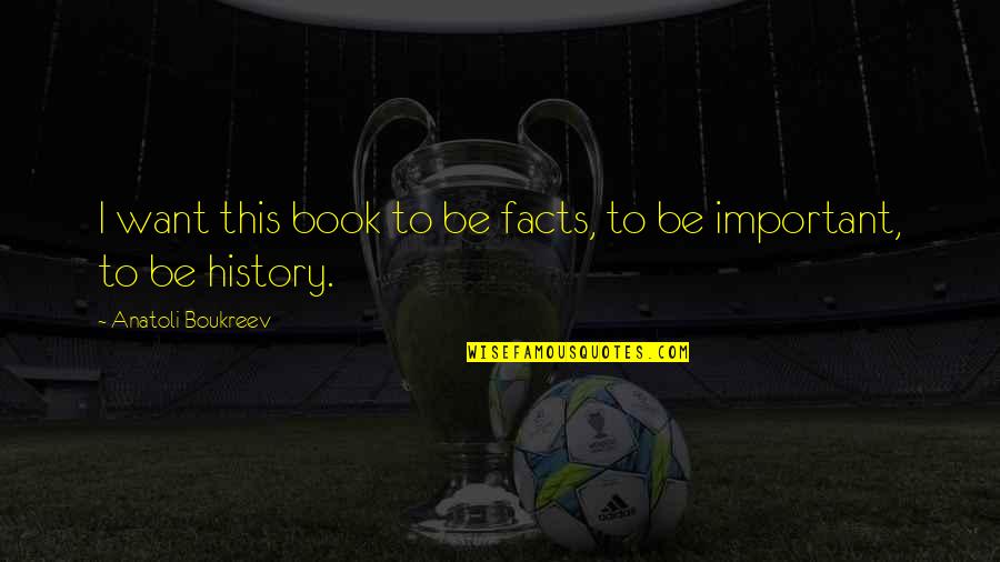 Zecevic Basket Quotes By Anatoli Boukreev: I want this book to be facts, to Zecevic Basket Quotes By Anatoli Boukreev: I want this book to be facts, to