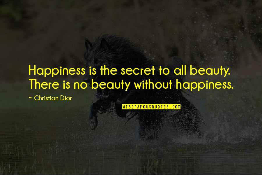 Zecevic Basket Quotes By Christian Dior: Happiness is the secret to all beauty. There