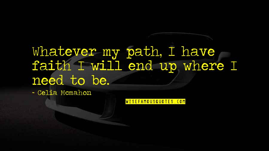 Zeche Westfalen Quotes By Celia Mcmahon: Whatever my path, I have faith I will