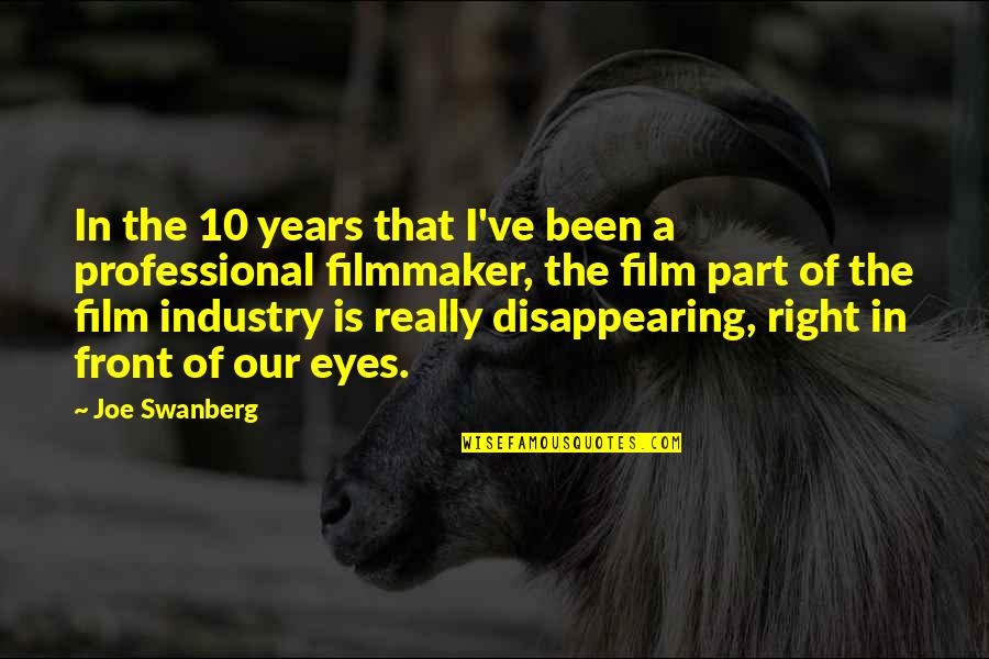 Zecheng Quotes By Joe Swanberg: In the 10 years that I've been a Zecheng Quotes By Joe Swanberg: In the 10 years that I've been a