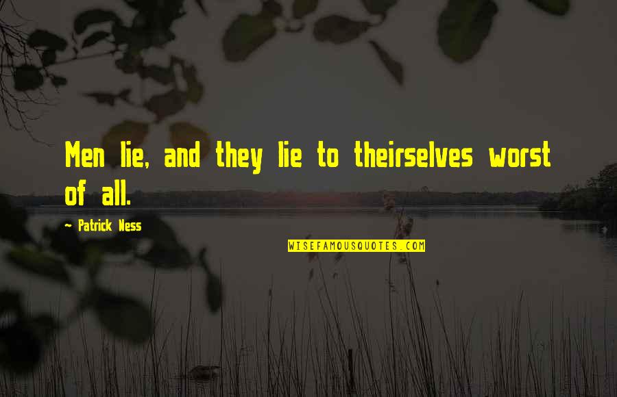 Zecheng Quotes By Patrick Ness: Men lie, and they lie to theirselves worst Zecheng Quotes By Patrick Ness: Men lie, and they lie to theirselves worst