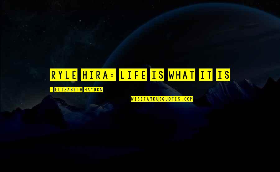 Zeches Quotes By Elizabeth Haydon: Ryle Hira: Life is what it is Zeches Quotes By Elizabeth Haydon: Ryle Hira: Life is what it is