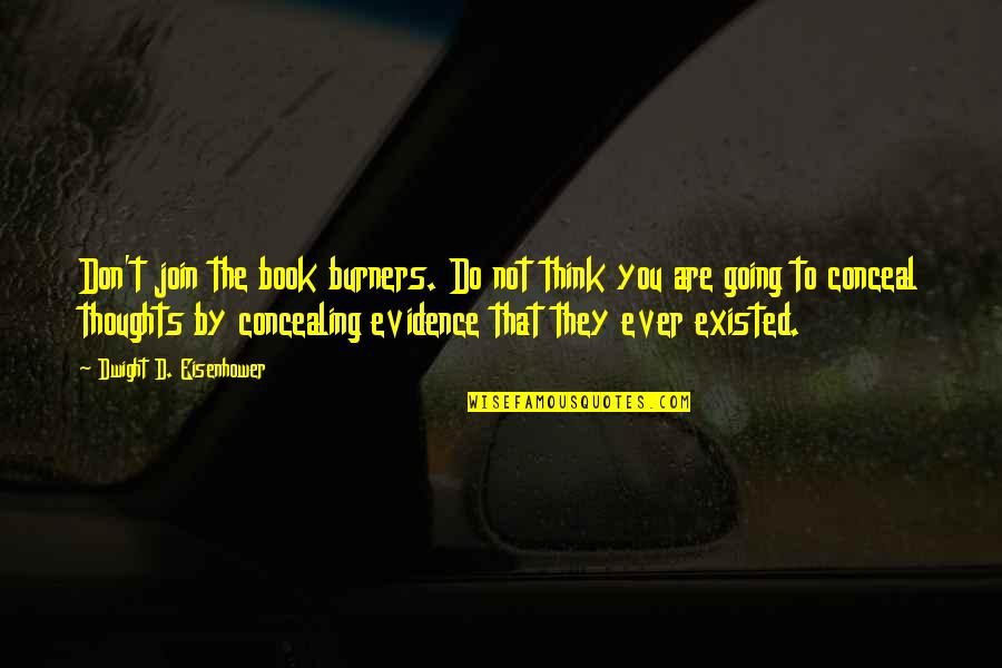 Zechner Krpan Quotes By Dwight D. Eisenhower: Don't join the book burners. Do not think Zechner Krpan Quotes By Dwight D. Eisenhower: Don't join the book burners. Do not think