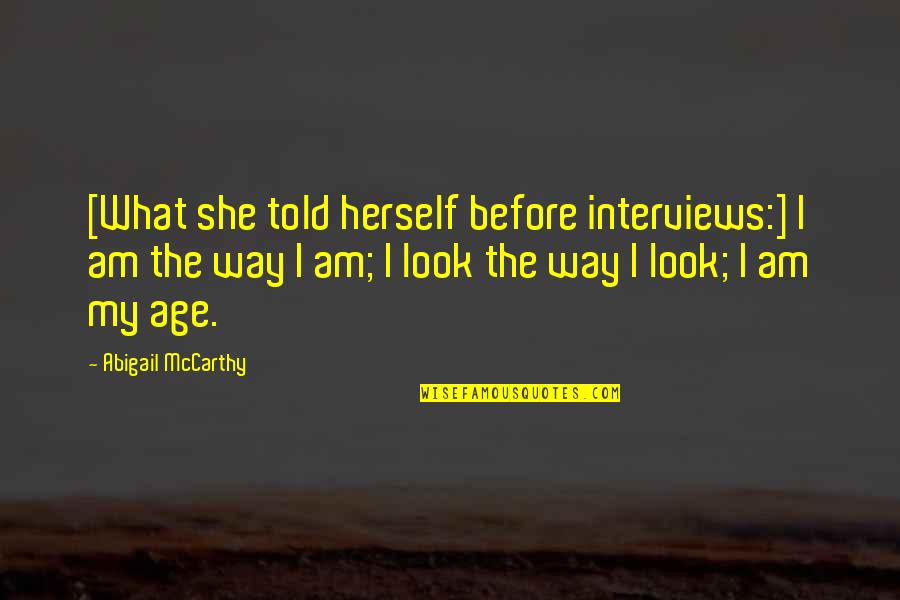 Zeckendorf Book Quotes By Abigail McCarthy: [What she told herself before interviews:] I am