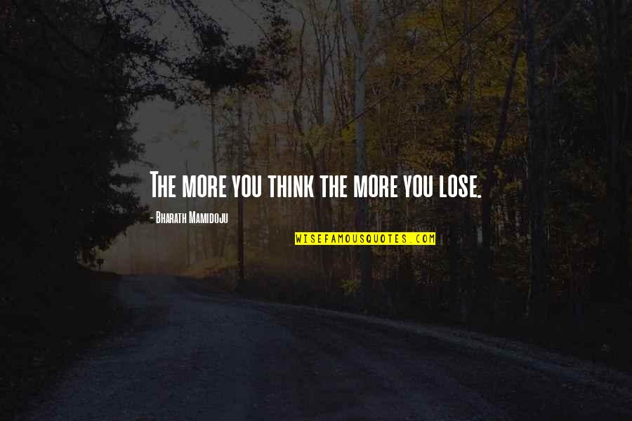 Zeckendorf Book Quotes By Bharath Mamidoju: The more you think the more you lose. Zeckendorf Book Quotes By Bharath Mamidoju: The more you think the more you lose.