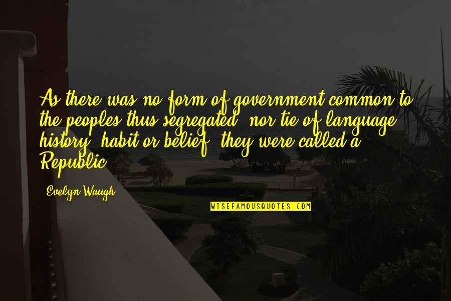 Zeckendorf Book Quotes By Evelyn Waugh: As there was no form of government common Zeckendorf Book Quotes By Evelyn Waugh: As there was no form of government common
