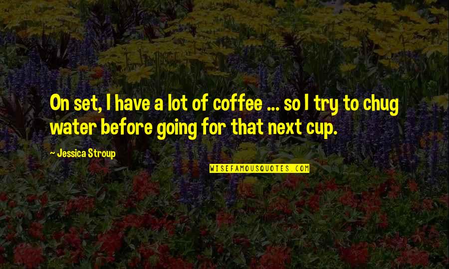 Zeckendorf Book Quotes By Jessica Stroup: On set, I have a lot of coffee Zeckendorf Book Quotes By Jessica Stroup: On set, I have a lot of coffee