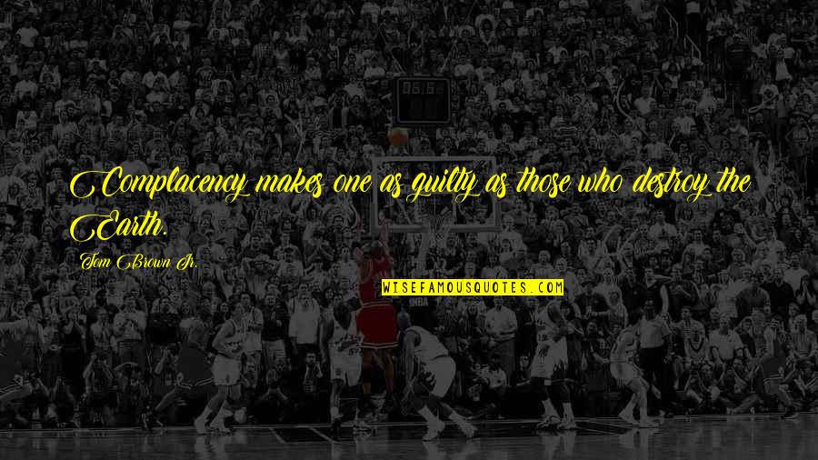 Zeckendorf City Quotes By Tom Brown Jr.: Complacency makes one as guilty as those who Zeckendorf City Quotes By Tom Brown Jr.: Complacency makes one as guilty as those who