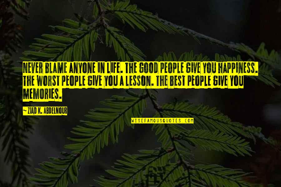 Zed Is Dead Quote Quotes By Ziad K. Abdelnour: Never blame anyone in life. The good people