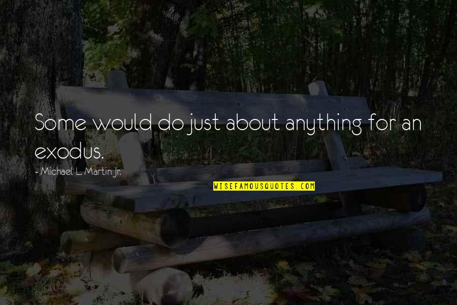 Zed Police Academy Quotes By Michael L. Martin Jr.: Some would do just about anything for an Zed Police Academy Quotes By Michael L. Martin Jr.: Some would do just about anything for an