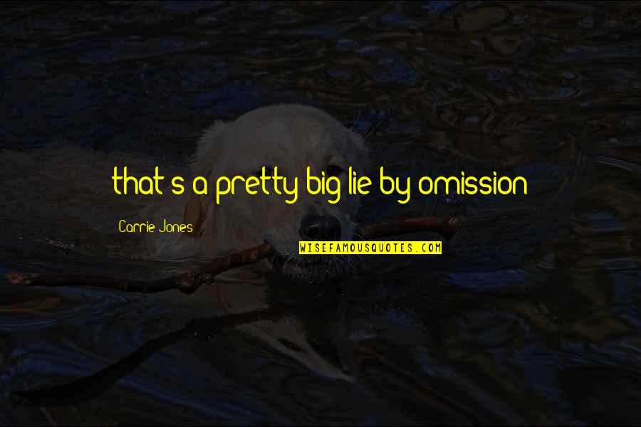Zed Project Quotes By Carrie Jones: that's a pretty big lie by omission