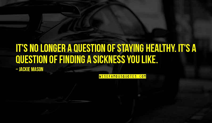 Zedar Face Quotes By Jackie Mason: It's no longer a question of staying healthy.
