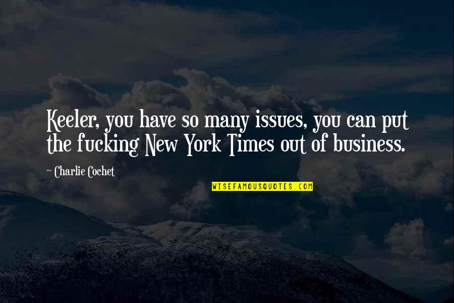 Zedar Quotes By Charlie Cochet: Keeler, you have so many issues, you can Zedar Quotes By Charlie Cochet: Keeler, you have so many issues, you can