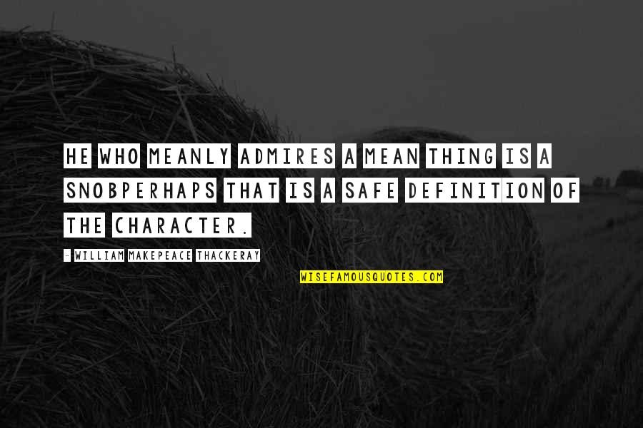 Zedar Twitch Quotes By William Makepeace Thackeray: He who meanly admires a mean thing is Zedar Twitch Quotes By William Makepeace Thackeray: He who meanly admires a mean thing is