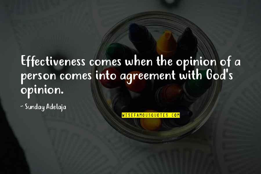 Zedden Quotes By Sunday Adelaja: Effectiveness comes when the opinion of a person Zedden Quotes By Sunday Adelaja: Effectiveness comes when the opinion of a person