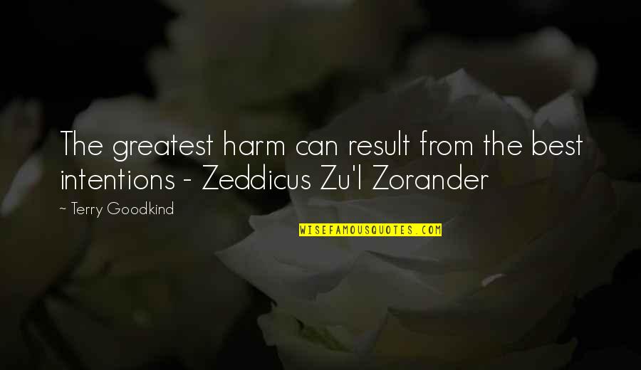 Zeddicus Quotes By Terry Goodkind: The greatest harm can result from the best