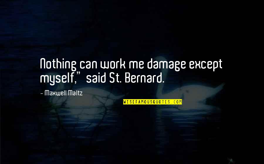 Zeddicus Zu L Zorander Quotes By Maxwell Maltz: Nothing can work me damage except myself," said