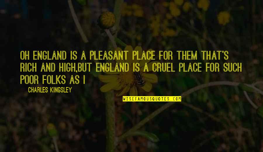 Zedek Mouloud Quotes By Charles Kingsley: Oh England is a pleasant place for them Zedek Mouloud Quotes By Charles Kingsley: Oh England is a pleasant place for them