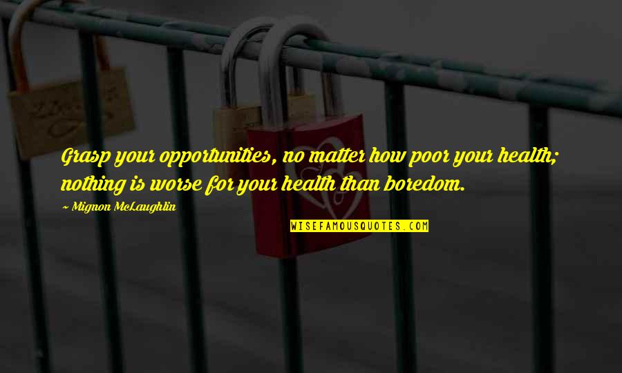 Zedekiah Wikipedia Quotes By Mignon McLaughlin: Grasp your opportunities, no matter how poor your