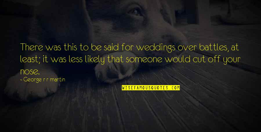 Zeden Bag Quotes By George R R Martin: There was this to be said for weddings Zeden Bag Quotes By George R R Martin: There was this to be said for weddings