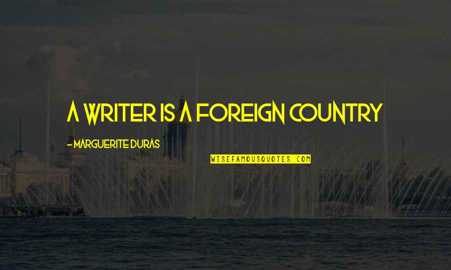 Zedka 2018 Quotes By Marguerite Duras: a writer is a foreign country Zedka 2018 Quotes By Marguerite Duras: a writer is a foreign country