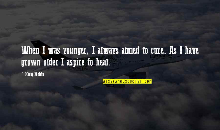 Zedka Omg Quotes By Niraj Mehta: When I was younger, I always aimed to
