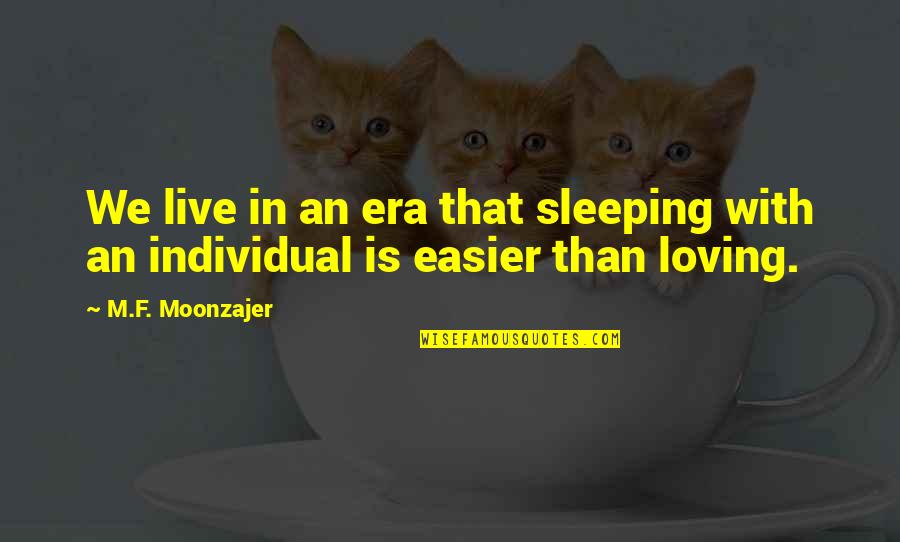 Zedka Quotes By M.F. Moonzajer: We live in an era that sleeping with