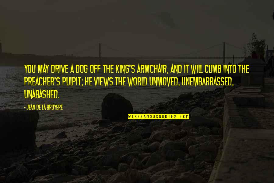 Zedoug Quotes By Jean De La Bruyere: You may drive a dog off the King's