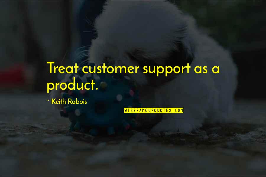 Zedoune Quotes By Keith Rabois: Treat customer support as a product.
