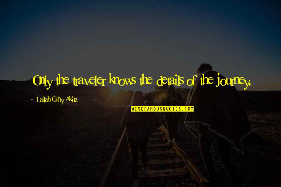 Zedoune Quotes By Lailah Gifty Akita: Only the traveler knows the details of the