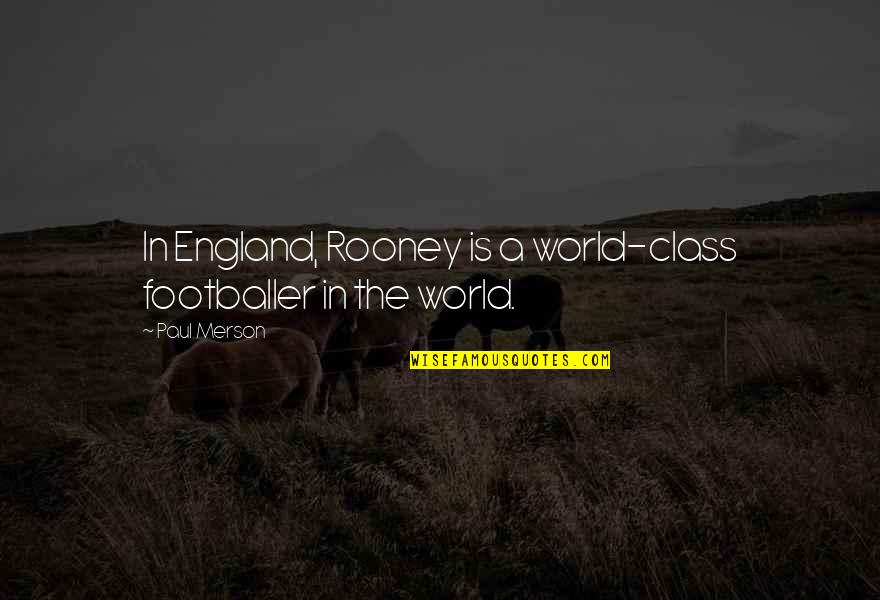 Zedrick Braden Quotes By Paul Merson: In England, Rooney is a world-class footballer in