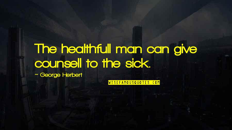 Zedrick Khan Quotes By George Herbert: The healthfull man can give counsell to the
