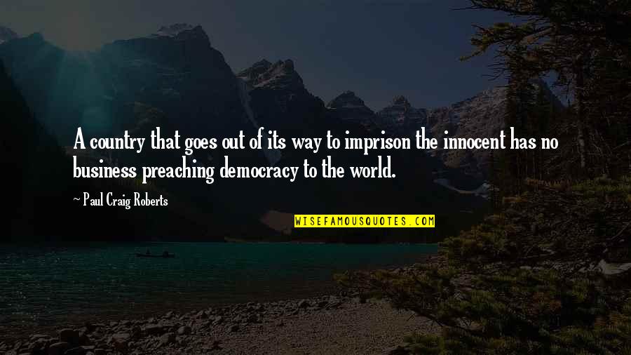 Zedrick Woods Quotes By Paul Craig Roberts: A country that goes out of its way Zedrick Woods Quotes By Paul Craig Roberts: A country that goes out of its way