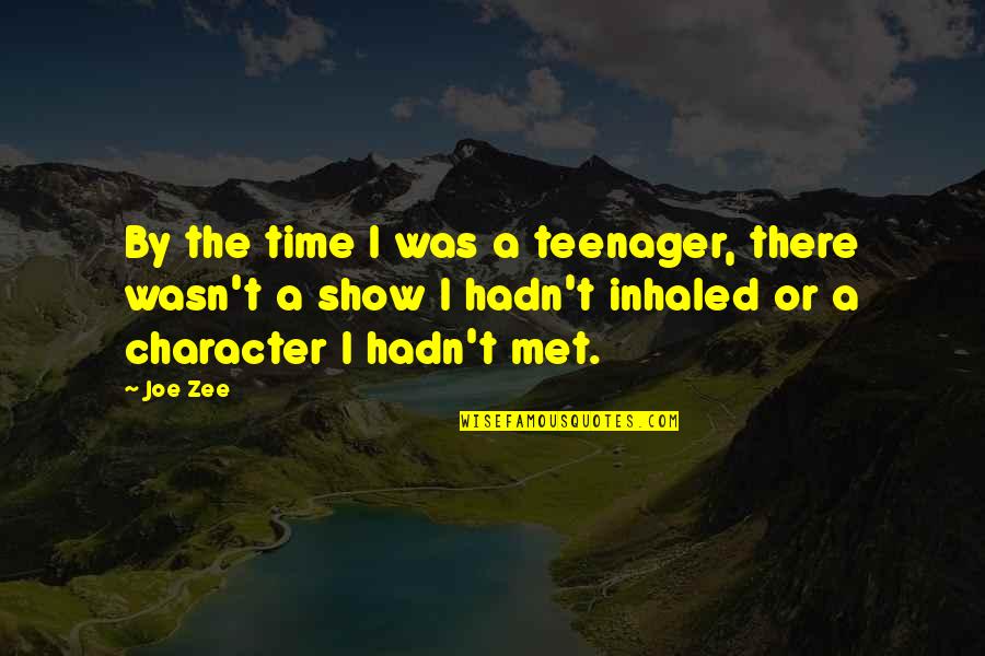 Zee Quotes By Joe Zee: By the time I was a teenager, there