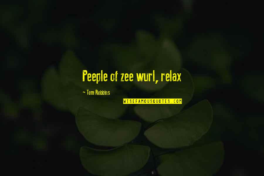 Zee Quotes By Tom Robbins: Peeple of zee wurl, relax