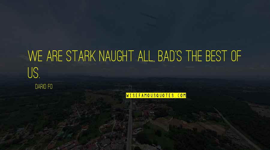 Zee World King Of Hearts Quotes By Dario Fo: We are stark naught all, bad's the best