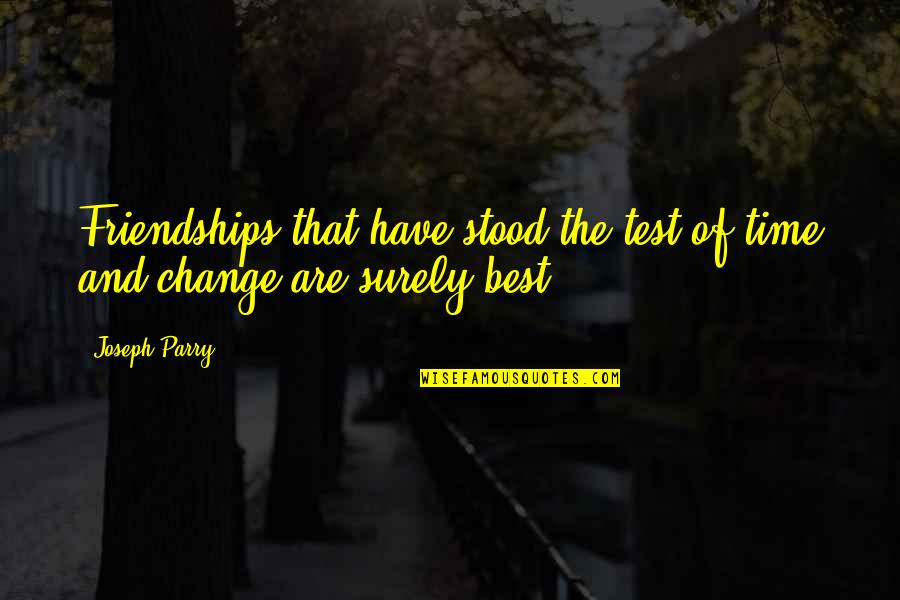 Zee World King Of Hearts Quotes By Joseph Parry: Friendships that have stood the test of time