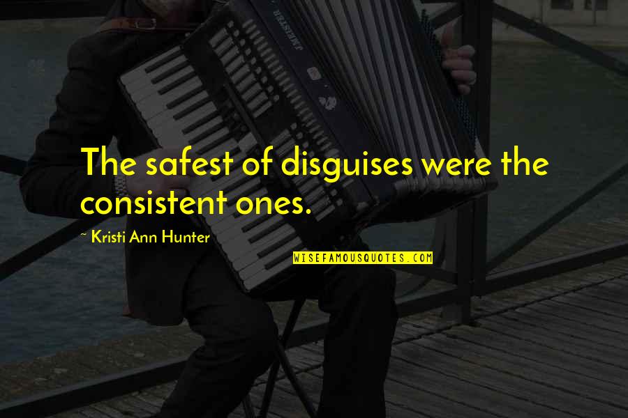 Zeebats Quotes By Kristi Ann Hunter: The safest of disguises were the consistent ones.