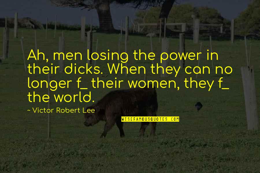 Zeebox Quotes By Victor Robert Lee: Ah, men losing the power in their dicks.