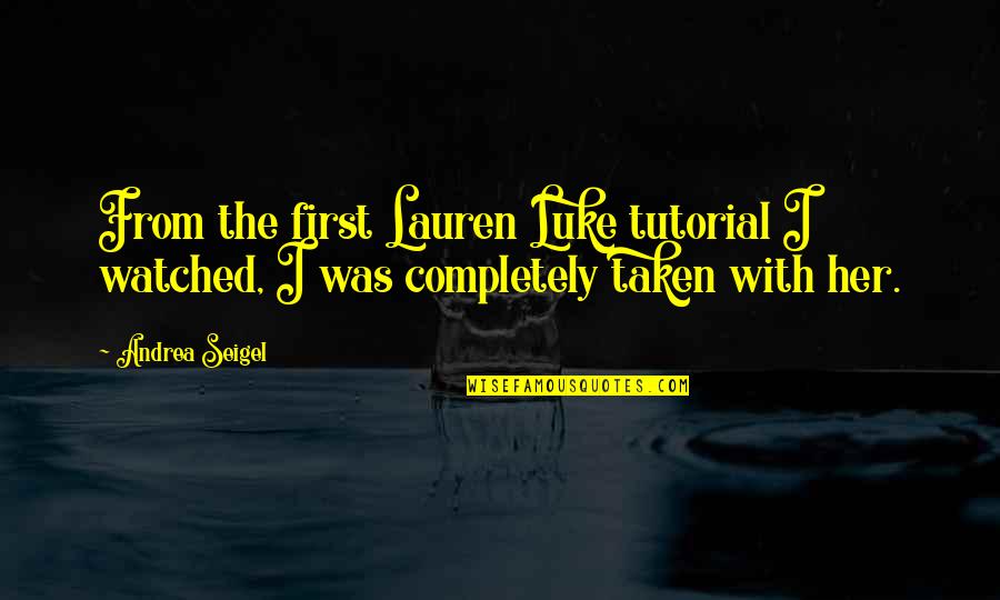 Zeeck Phillip Quotes By Andrea Seigel: From the first Lauren Luke tutorial I watched,