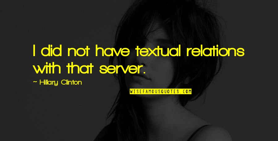 Zeeck Phillip Quotes By Hillary Clinton: I did not have textual relations with that Zeeck Phillip Quotes By Hillary Clinton: I did not have textual relations with that