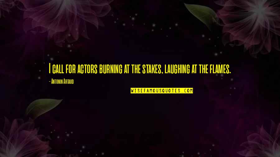 Zeedijk 60 Quotes By Antonin Artaud: I call for actors burning at the stakes, Zeedijk 60 Quotes By Antonin Artaud: I call for actors burning at the stakes,
