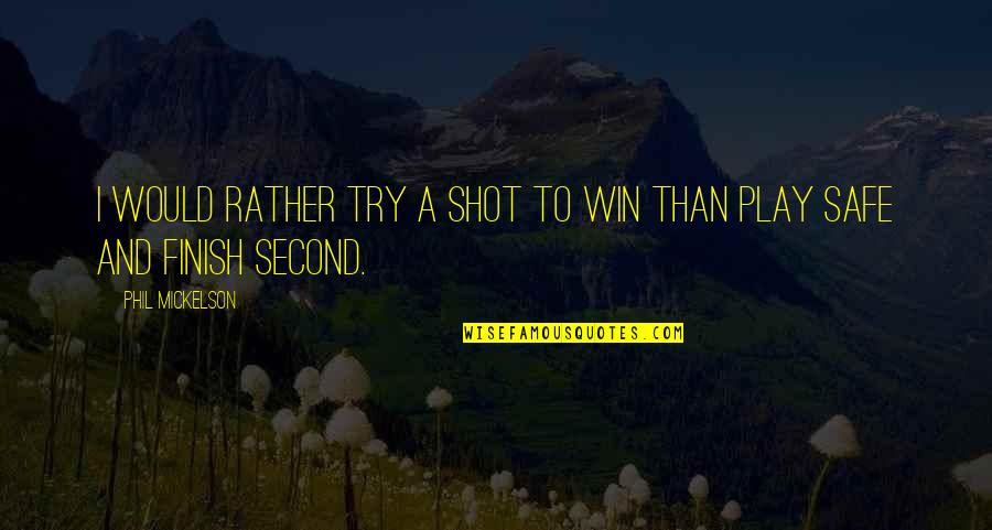 Zeedijk Wenduine Quotes By Phil Mickelson: I would rather try a shot to win Zeedijk Wenduine Quotes By Phil Mickelson: I would rather try a shot to win