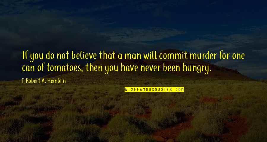 Zeedijk Zeebrugge Quotes By Robert A. Heinlein: If you do not believe that a man Zeedijk Zeebrugge Quotes By Robert A. Heinlein: If you do not believe that a man